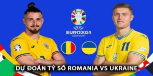 Luckywin | Nhận Định Trận Romania Vs Ukraine 17/6 Lúc 20h