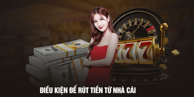 Điều kiện rút tiền luckywin thành công